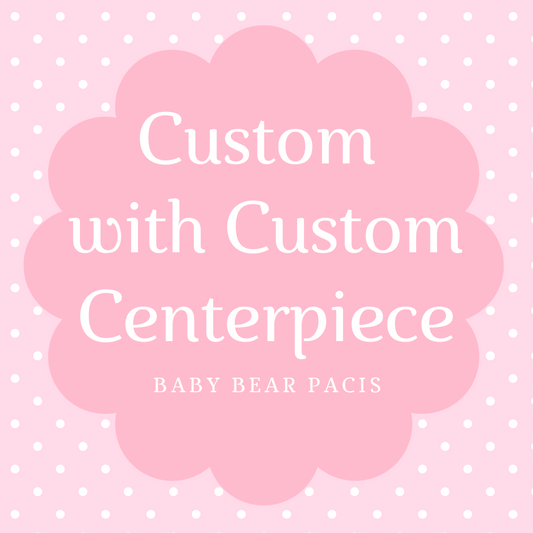 *Limited Availability* Complete Custom Adult Pacifier with Custom Centerpiece